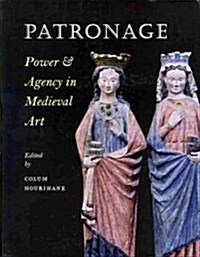 Patronage, Power, and Agency in Medieval Art (Paperback)