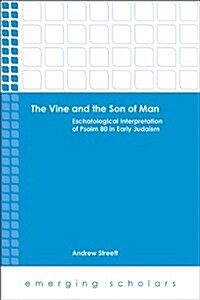 The Vine and the Son of Man: Eschatological Interpretation of Psalm 80 in Early Judaism (Paperback)