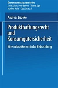 Produkthaftungsrecht Und Konsumgutersicherheit : Eine Mikrooekonomische Betrachtung (Paperback, 2001 ed.)