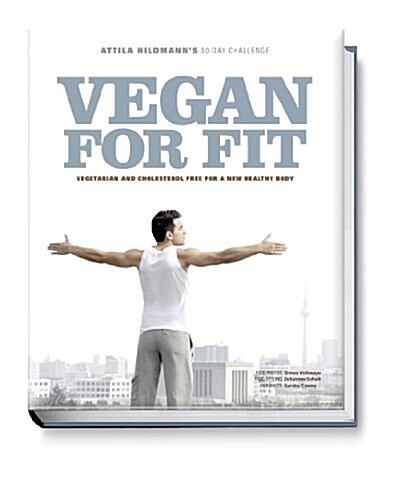 Vegan for Fit: Attila Hildmanns 30-Day Challenge: Vegetarian and Cholesterol Free for a New Healthy Body (Hardcover)