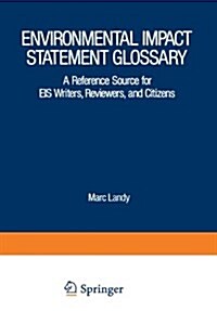 Environmental Impact Statement Glossary: A Reference Source for Eis Writers, Reviewers, and Citizens (Paperback, Softcover Repri)