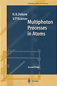 Multiphoton Processes in Atoms: Second Enlarged and Updated Edition with 122 Figures and 11 Tables (Paperback, 2, 2000. Softcover)