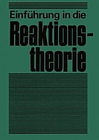 Einf?rung in Die Reaktionstheorie: Verlauf, Aufkl?ung Und Steuerung Chemischer Reaktionen (Paperback, Softcover Repri)