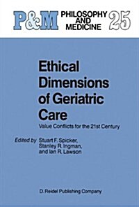 Ethical Dimensions of Geriatric Care: Value Conflicts for the 21st Century (Paperback, Softcover Repri)