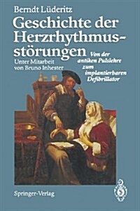 Geschichte Der Herzrhythmusst?ungen: Von Der Antiken Pulslehre Zum Implantierbaren Defibrillator (Paperback, Softcover Repri)