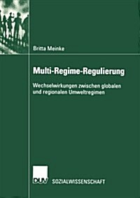 Multi-Regime-Regulierung: Wechselwirkungen Zwischen Globalen Und Regionalen Umweltregimen (Paperback, 2002)