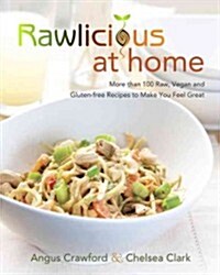 Rawlicious at Home: More Than 100 Raw, Vegan and Gluten-Free Recipes to Make You Feel Great: A Cookbook (Paperback)