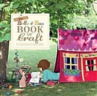 The Belle & Boo Book of Crafts: 25 Enchanting Projects to Make for Children (Paperback)