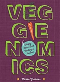 Veggienomics: Thrifty Meat-Free Cooking at Its Best (Hardcover)