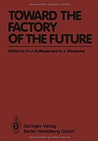 Toward the Factory of the Future: Proceedings of the 8th International Conference on Production Research and 5th Working Conference of the Fraunhofer- (Paperback, Softcover Repri)