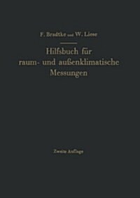 Hilfsbuch F? Raum- Und Au?nklimatische Messungen F? Hygienische, Gesundheitstechnische Und Arbeitsmedizinische Zwecke: Mit Ber?ksichtigung Des Kat (Paperback, 2, 2. Aufl. 1952.)