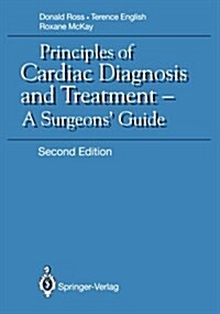 Principles of Cardiac Diagnosis and Treatment : A Surgeons Guide (Paperback, 2nd ed. 1992. Softcover reprint of the original 2n)