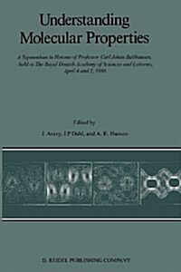 Understanding Molecular Properties: A Symposium in Honour of Professor Carl Johan Ballhausen, Held at the Royal Danish Academy of Sciences and Letters (Paperback, Softcover Repri)