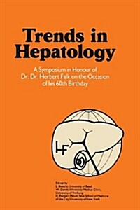 Trends in Hepatology: A Symposium in Honour of Dr. Dr. Herbert Falk on the Occasion of His 60th Birthday (Paperback, Softcover Repri)