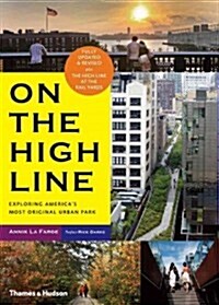 On The High Line : Exploring New Yorks Most Original Urban Park (Paperback, 2 Revised edition)