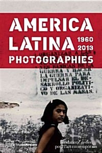 Am?ica Latina, 1960 - 2013: Photographs (Hardcover)