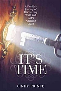 Its Time: A Familys Journey of Discovering Truth and Gods Amazing Grace (Hardcover)