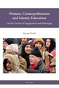 Women, Cosmopolitanism and Islamic Education; On the Virtues of Engagement and Belonging (Paperback)