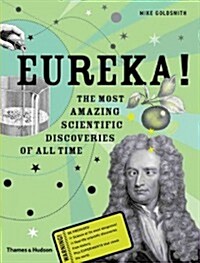 Eureka! : The Most Amazing Scientific Discoveries of All Time (Hardcover)