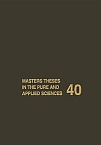 Masters Theses in the Pure and Applied Sciences: Accepted by Colleges and Universities of the United States and Canada Volume 40 (Paperback, Softcover Repri)