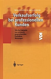 Verkaufserfolg Bei Professionellen Kunden: Wie Sie Eink?fer Von Technisch Anspruchsvollen Produkten ?erzeugen (Paperback, Softcover Repri)