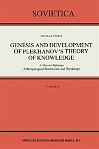 Genesis and Development of Plekhanovs Theory of Knowledge: A Marxist Between Anthropological Materialism and Physiology (Paperback, Softcover Repri)