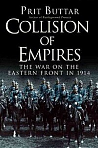 Collision of Empires : The War on the Eastern Front in 1914 (Hardcover)