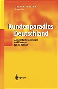 Kundenparadies Deutschland: Aktuelle Spitzenleistungen Und Konzepte F? Die Zukunft (Paperback, Softcover Repri)