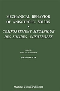 Mechanical Behavior of Anisotropic Solids / Comportment M?hanique Des Solides Anisotropes: Proceedings of the Euromech Colloquium 115 Villard-De-Lans (Paperback, 1982)