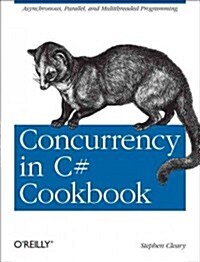 Concurrency in C# Cookbook: Asynchronous, Parallel, and Multithreaded Programming (Paperback)