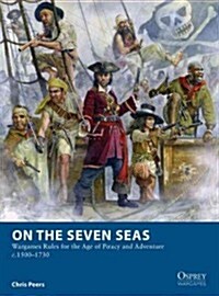On the Seven Seas : Wargames Rules for the Age of Piracy and Adventure c.1500–1730 (Paperback)