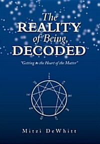 The Reality of Being, Decoded: Getting to the Heart of the Matter (Hardcover)
