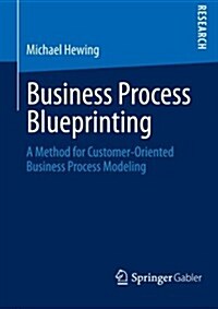 Business Process Blueprinting: A Method for Customer-Oriented Business Process Modeling (Paperback, 2014)