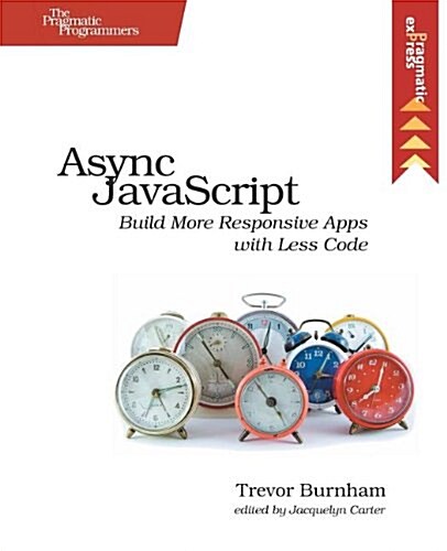 ASYNC JavaScript: Build More Responsive Apps with Less Code (Paperback)