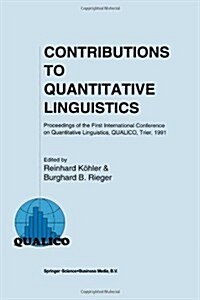Contributions to Quantitative Linguistics: Proceedings of the First International Conference on Quantitative Linguistics, Qualico, Trier, 1991 (Paperback, Softcover Repri)