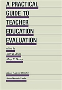 A Practical Guide to Teacher Education Evaluation (Paperback)