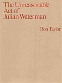 The Unreasonable Act of Julian Waterman (Paperback)