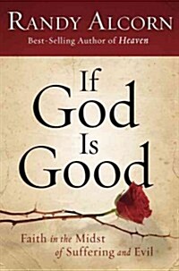 If God Is Good: Faith in the Midst of Suffering and Evil (Paperback)