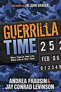 Guerrilla Time: More Time in Your Life, More Life in Your Time (Paperback)