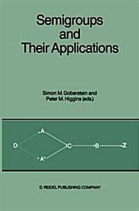 Semigroups and Their Applications: Proceedings of the International Conference Algebraic Theory of Semigroups and Its Applications Held at the Calif (Paperback, Softcover Repri)