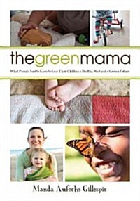 Green Mama: Giving Your Child a Healthy Start and a Greener Future (Paperback)
