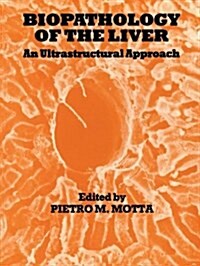 Biopathology of the Liver: An Ultrastructural Approach (Paperback, Softcover Repri)