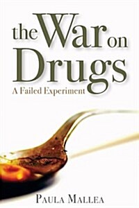 The War on Drugs: A Failed Experiment (Paperback)