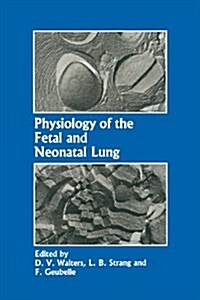 Physiology of the Fetal and Neonatal Lung: Proceedings of the International Symposium on Physiology and Pathophysiology of the Fetal and Neonatal Lung (Paperback, 1987)