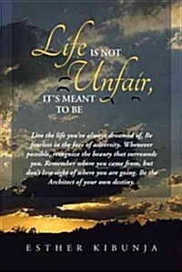 Life Is Not Unfair, Its Meant to Be (Paperback)