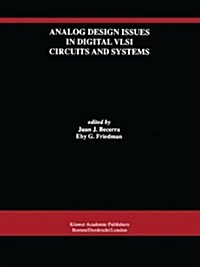 Analog Design Issues in Digital VLSI Circuits and Systems: A Special Issue of Analog Integrated Circuits and Signal Processing, an International Journ (Paperback, Softcover Repri)