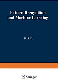 Pattern Recognition and Machine Learning: Proceedings of the Japan--U.S. Seminar on the Learning Process in Control Systems, Held in Nagoya, Japan Aug (Paperback, Softcover Repri)