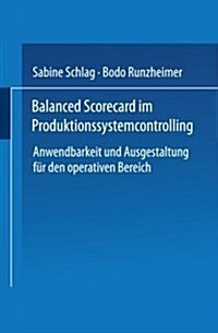 Balanced Scorecard Im Produktionssystemcontrolling : Anwendbarkeit Und Ausgestaltung Fur Den Operativen Bereich (Paperback, 2001 ed.)