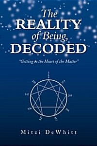 The Reality of Being, Decoded: Getting to the Heart of the Matter (Paperback)