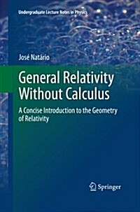 General Relativity Without Calculus: A Concise Introduction to the Geometry of Relativity (Paperback, 2011)